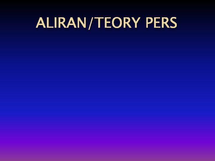 ALIRAN/TEORY PERS 