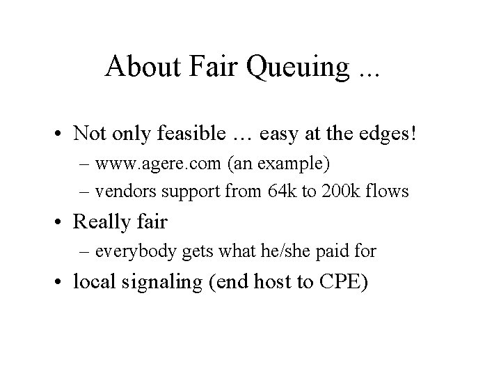 About Fair Queuing. . . • Not only feasible … easy at the edges!