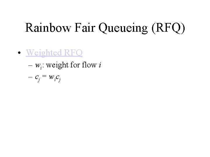 Rainbow Fair Queueing (RFQ) • Weighted RFQ – wi: weight for flow i –