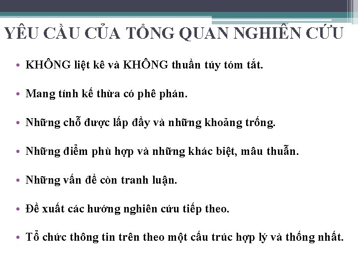 YÊU CẦU CỦA TỔNG QUAN NGHIÊN CỨU • KHÔNG liệt kê và KHÔNG thuần