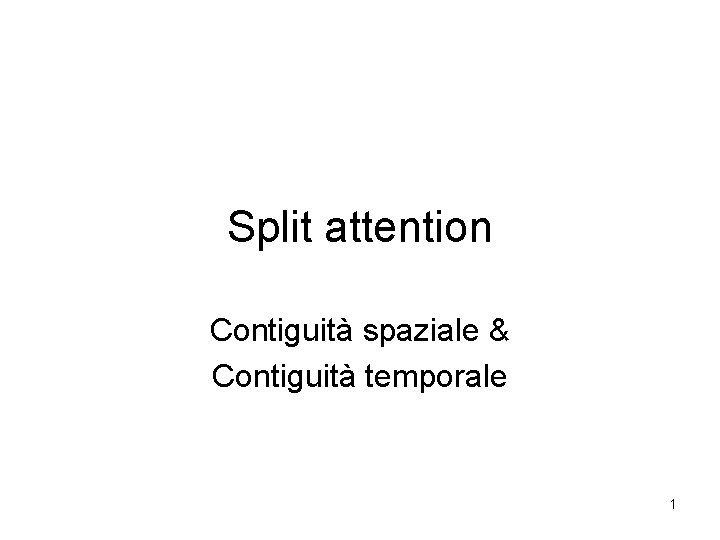 Split attention Contiguità spaziale & Contiguità temporale 1 