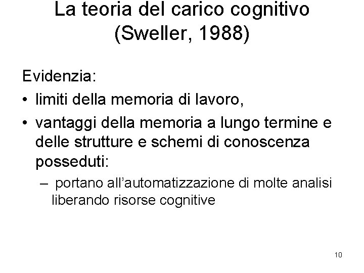 La teoria del carico cognitivo (Sweller, 1988) Evidenzia: • limiti della memoria di lavoro,