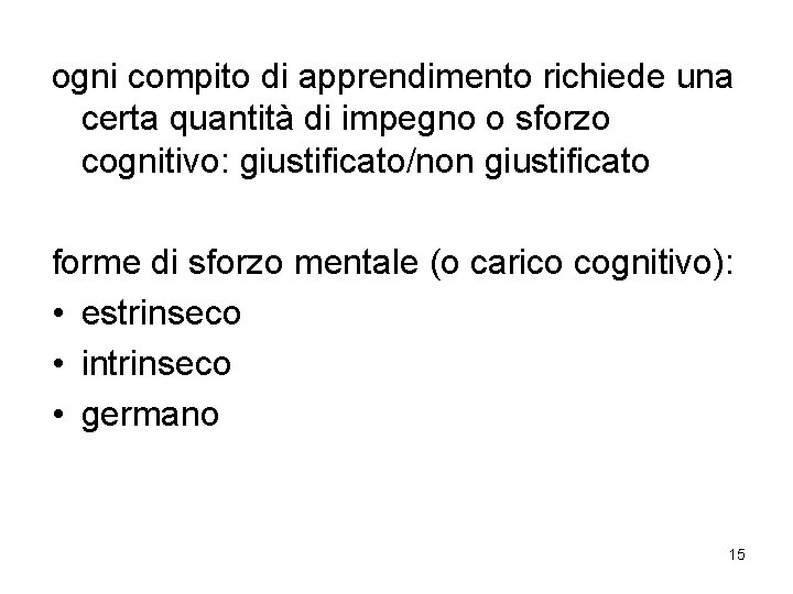 ogni compito di apprendimento richiede una certa quantità di impegno o sforzo cognitivo: giustificato/non