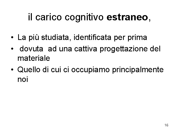 il carico cognitivo estraneo, • La più studiata, identificata per prima • dovuta ad