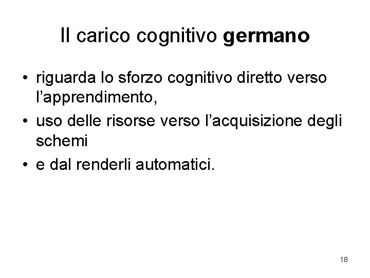 Il carico cognitivo germano • riguarda lo sforzo cognitivo diretto verso l’apprendimento, • uso