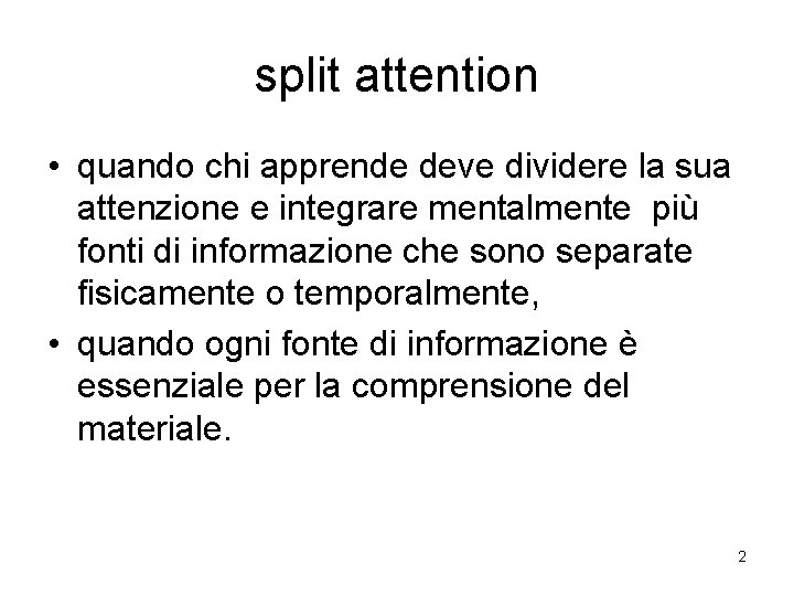 split attention • quando chi apprende deve dividere la sua attenzione e integrare mentalmente