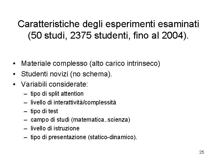 Caratteristiche degli esperimenti esaminati (50 studi, 2375 studenti, fino al 2004). • Materiale complesso