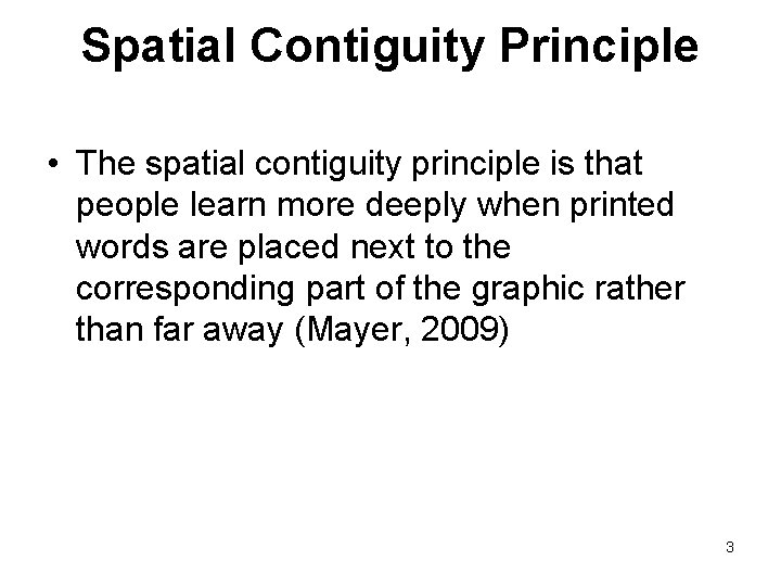 Spatial Contiguity Principle • The spatial contiguity principle is that people learn more deeply