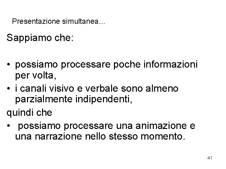 Presentazione simultanea… Sappiamo che: • possiamo processare poche informazioni per volta, • i canali