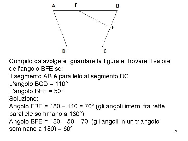 Compito da svolgere: guardare la figura e trovare il valore dell’angolo BFE se: Il