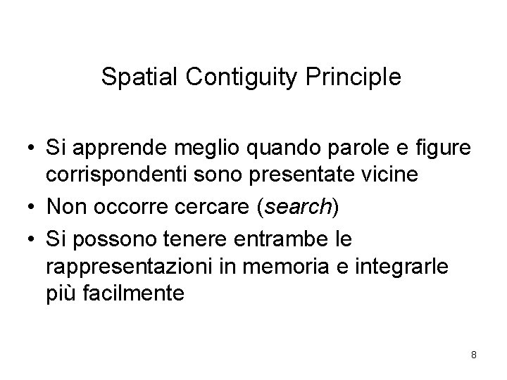 Spatial Contiguity Principle • Si apprende meglio quando parole e figure corrispondenti sono presentate