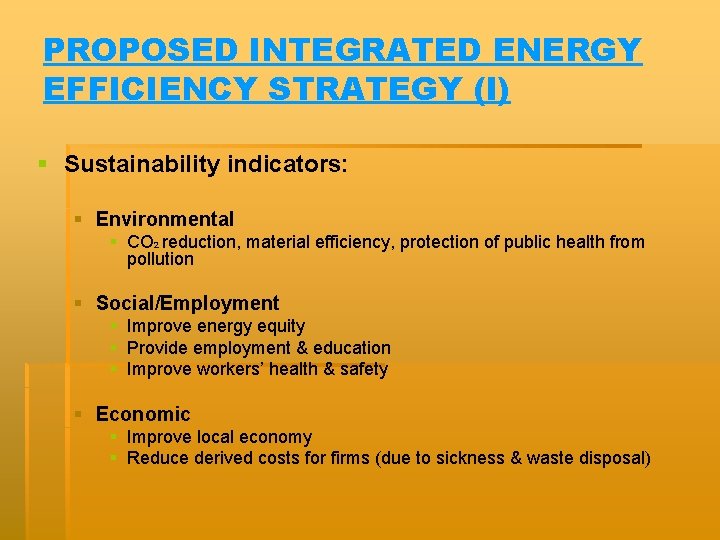 PROPOSED INTEGRATED ENERGY EFFICIENCY STRATEGY (I) § Sustainability indicators: § Environmental § CO 2