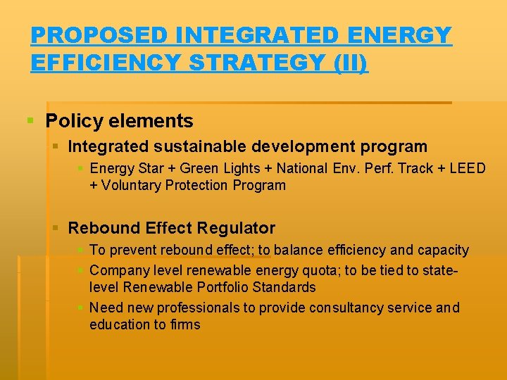 PROPOSED INTEGRATED ENERGY EFFICIENCY STRATEGY (II) § Policy elements § Integrated sustainable development program
