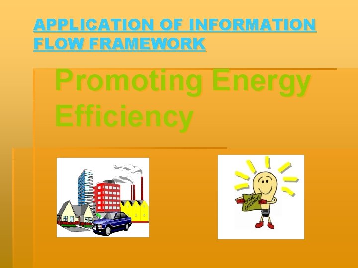 APPLICATION OF INFORMATION FLOW FRAMEWORK Promoting Energy Efficiency 