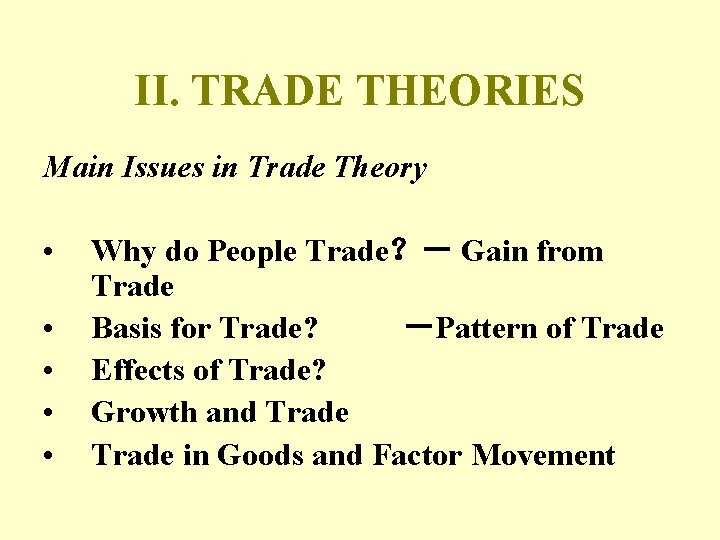 II. TRADE THEORIES Main Issues in Trade Theory • • • Why do People