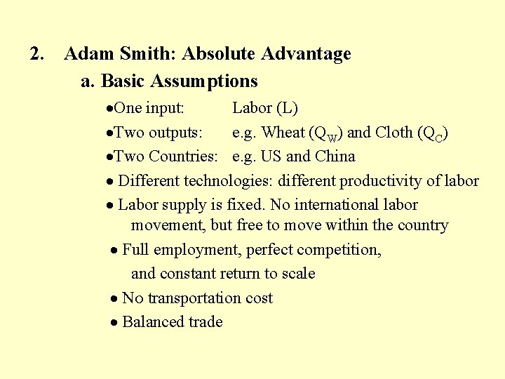 2. Adam Smith: Absolute Advantage a. Basic Assumptions ·One input: Labor (L) ·Two outputs: