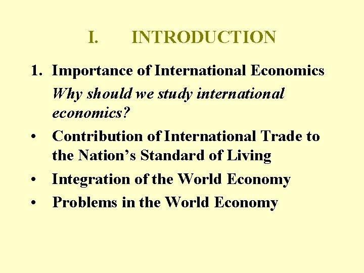 I. INTRODUCTION 1. Importance of International Economics Why should we study international economics? •