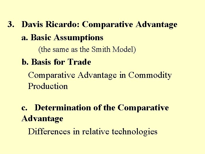 3. Davis Ricardo: Comparative Advantage a. Basic Assumptions (the same as the Smith Model)