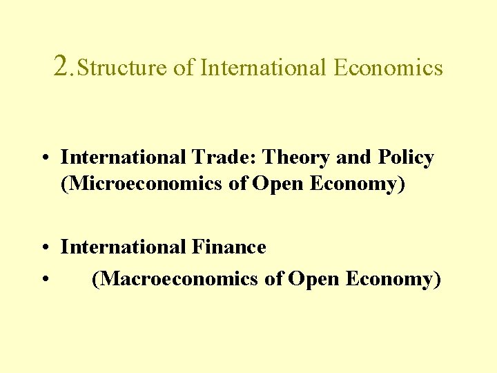 2. Structure of International Economics • International Trade: Theory and Policy (Microeconomics of Open