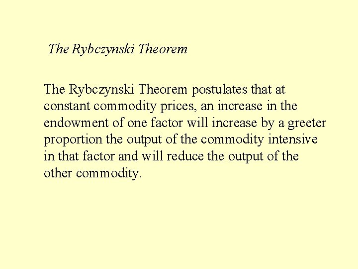 The Rybczynski Theorem postulates that at constant commodity prices, an increase in the endowment