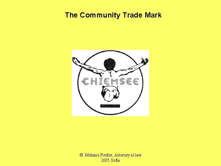 The Community Trade Mark © Melanie Fiedler, Attorney at law 2005 Sofia 