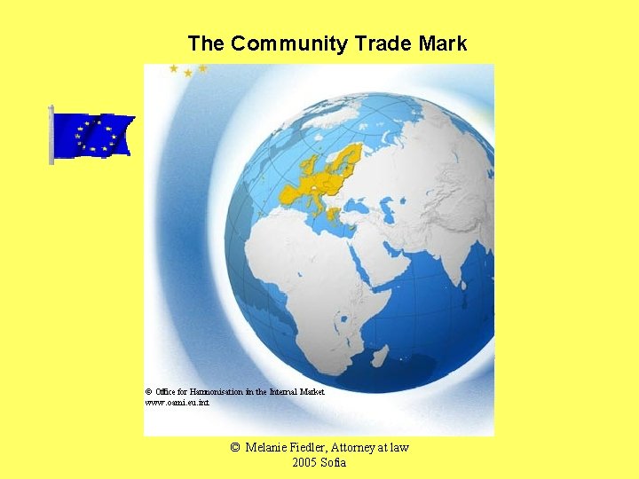 The Community Trade Mark © Melanie Fiedler, Attorney at law 2005 Sofia 
