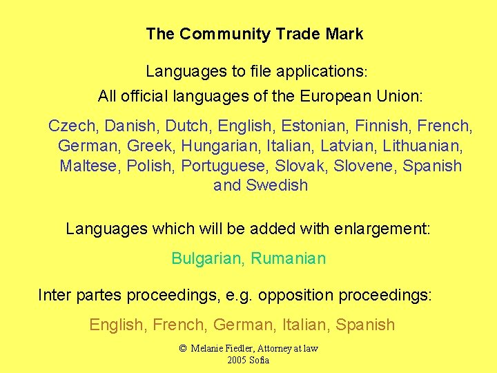 The Community Trade Mark Languages to file applications: All official languages of the European