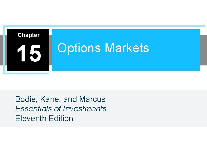 Chapter 15 Options Markets Bodie, Kane, and Marcus Essentials of Investments Eleventh Edition 