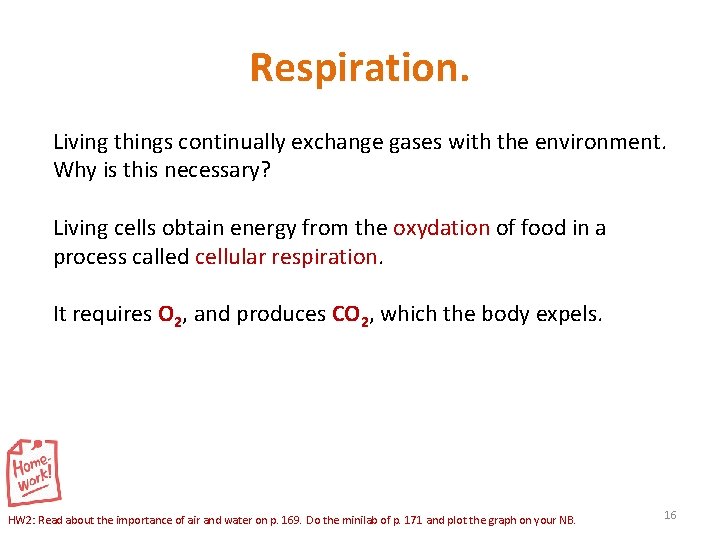 Respiration. Living things continually exchange gases with the environment. Why is this necessary? Living