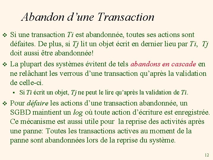 Abandon d’une Transaction v v Si une transaction Ti est abandonnée, toutes ses actions