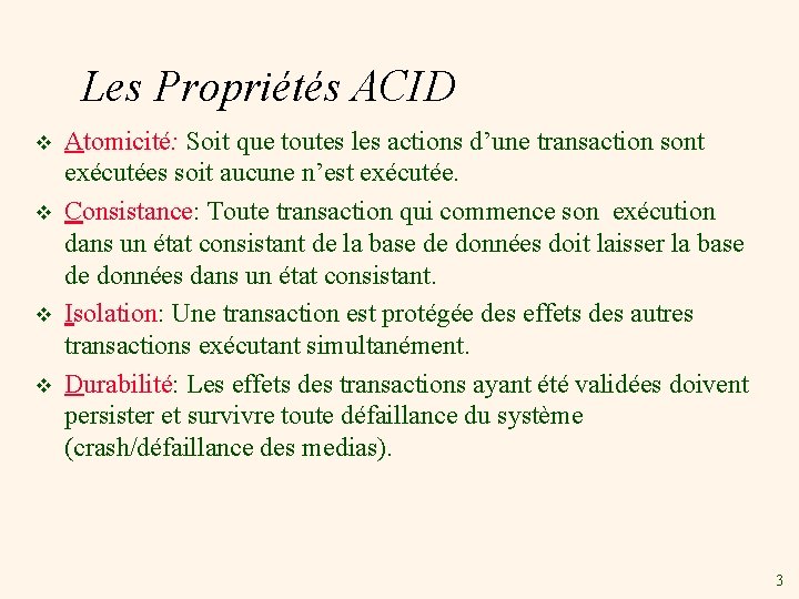 Les Propriétés ACID v v Atomicité: Soit que toutes les actions d’une transaction sont