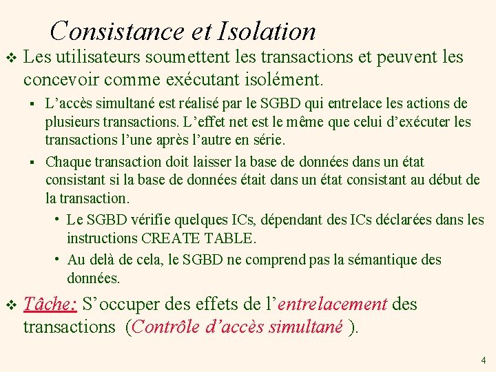 Consistance et Isolation v Les utilisateurs soumettent les transactions et peuvent les concevoir comme