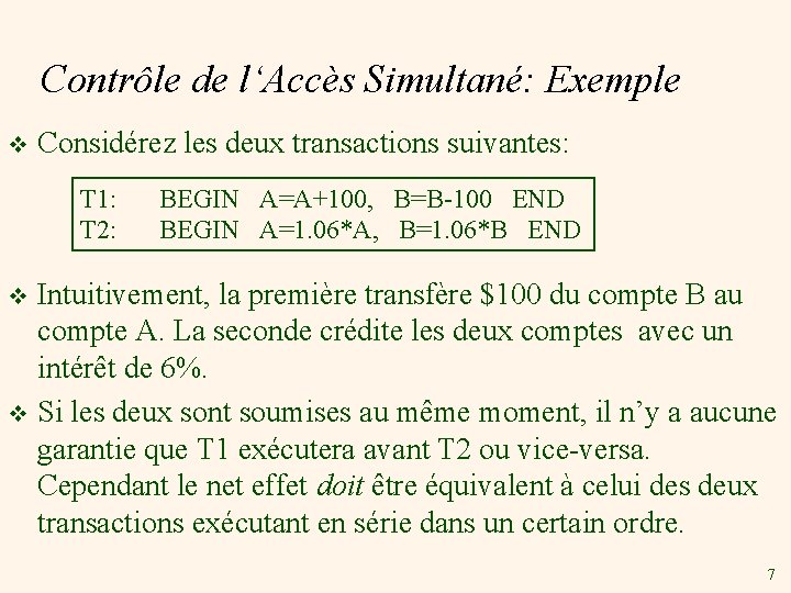 Contrôle de l‘Accès Simultané: Exemple v Considérez les deux transactions suivantes: T 1: T