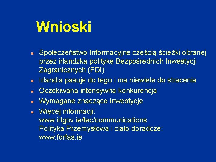 Wnioski n n n Społeczeństwo Informacyjne częścią ścieżki obranej przez irlandzką politykę Bezpośrednich Inwestycji