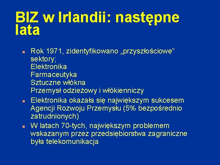 BIZ w Irlandii: następne lata n n n Rok 1971, zidentyfikowano „przyszłościowe” sektory; Elektronika