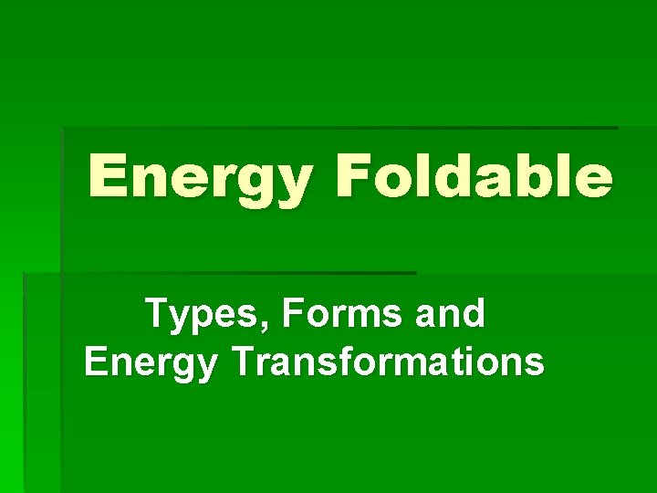 Energy Foldable Types, Forms and Energy Transformations 