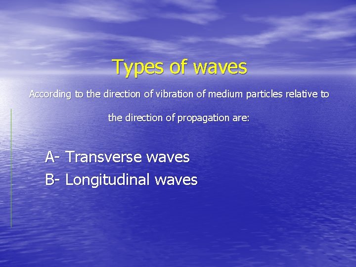 Types of waves According to the direction of vibration of medium particles relative to