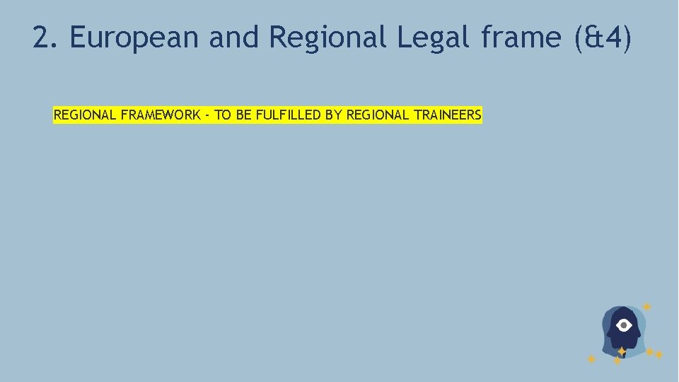 2. European and Regional Legal frame (&4) REGIONAL FRAMEWORK - TO BE FULFILLED BY 2. European and Regional Legal frame (&4) REGIONAL FRAMEWORK - TO BE FULFILLED BY