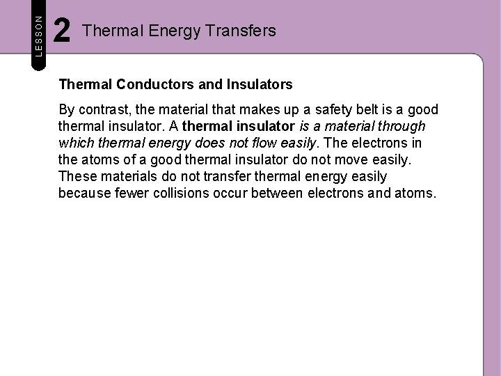 LESSON 2 Thermal Energy Transfers Thermal Conductors and Insulators By contrast, the material that LESSON 2 Thermal Energy Transfers Thermal Conductors and Insulators By contrast, the material that