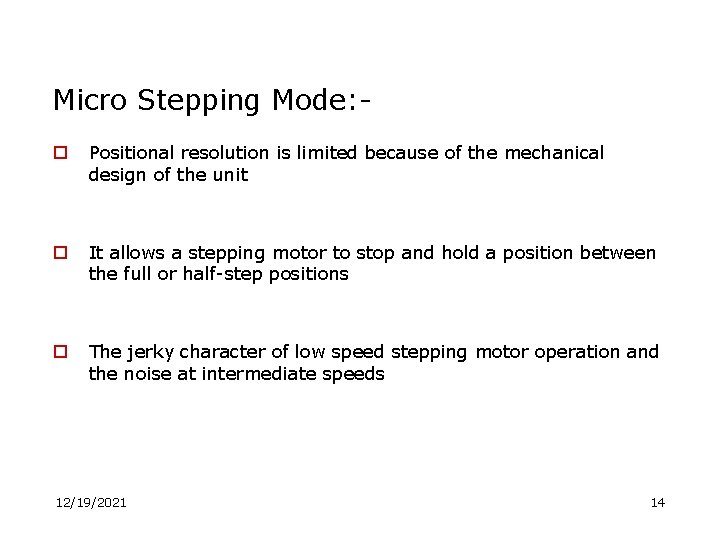 Micro Stepping Mode: o Positional resolution is limited because of the mechanical design of