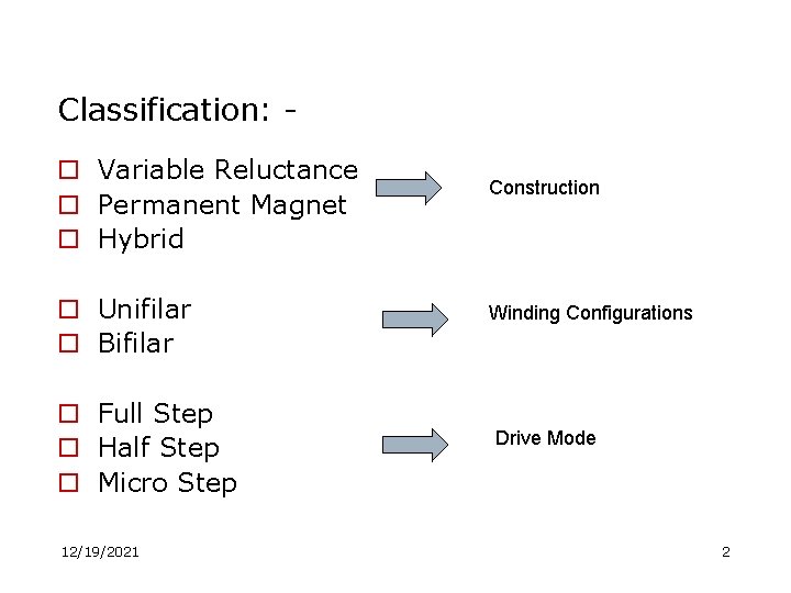 Classification: o Variable Reluctance o Permanent Magnet o Hybrid o Unifilar o Bifilar o