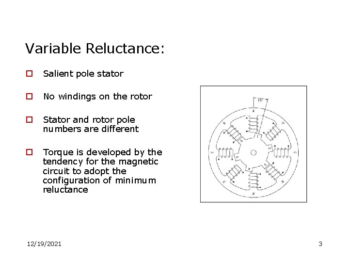 Variable Reluctance: o Salient pole stator o No windings on the rotor o Stator