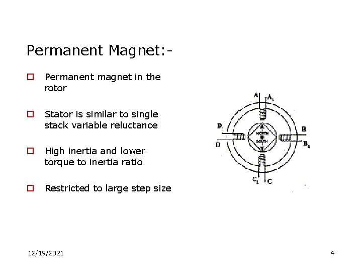 Permanent Magnet: o Permanent magnet in the rotor o Stator is similar to single