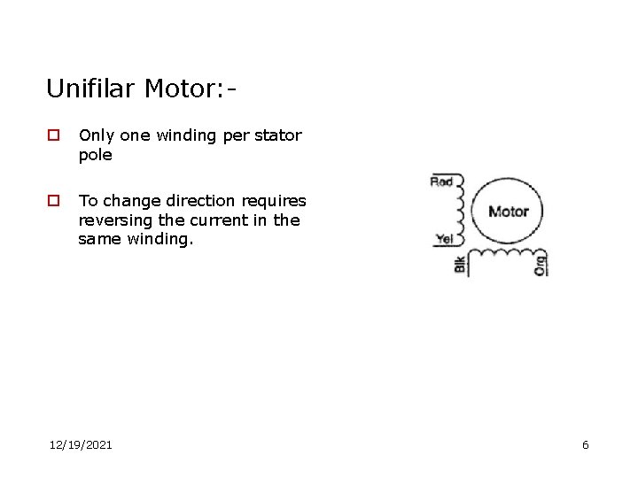 Unifilar Motor: o Only one winding per stator pole o To change direction requires