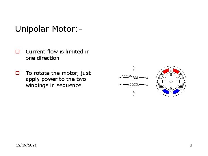 Unipolar Motor: o Current flow is limited in one direction o To rotate the
