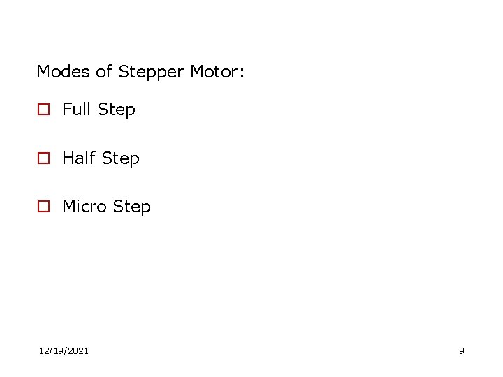 Modes of Stepper Motor: o Full Step o Half Step o Micro Step 12/19/2021