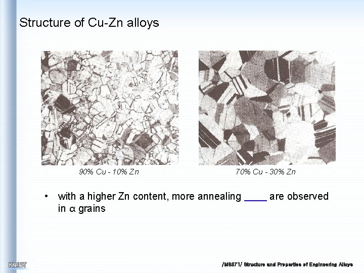 Structure of Cu-Zn alloys 90% Cu - 10% Zn 70% Cu - 30% Zn