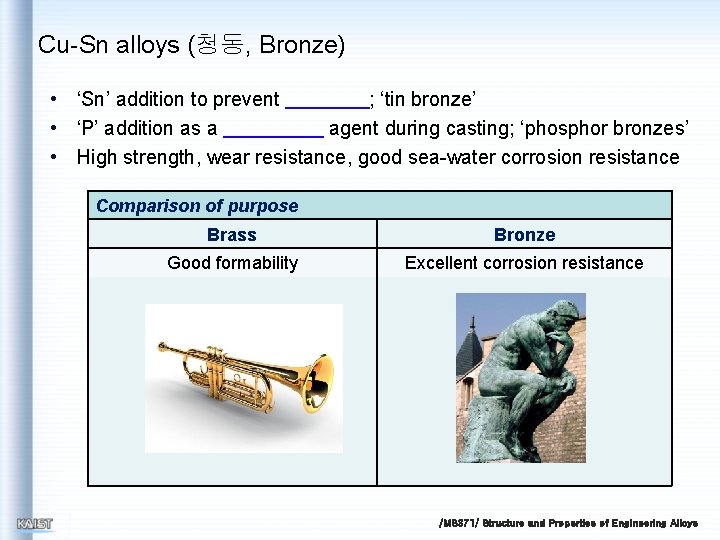 Cu-Sn alloys (청동, Bronze) • ‘Sn’ addition to prevent ; ‘tin bronze’ • ‘P’