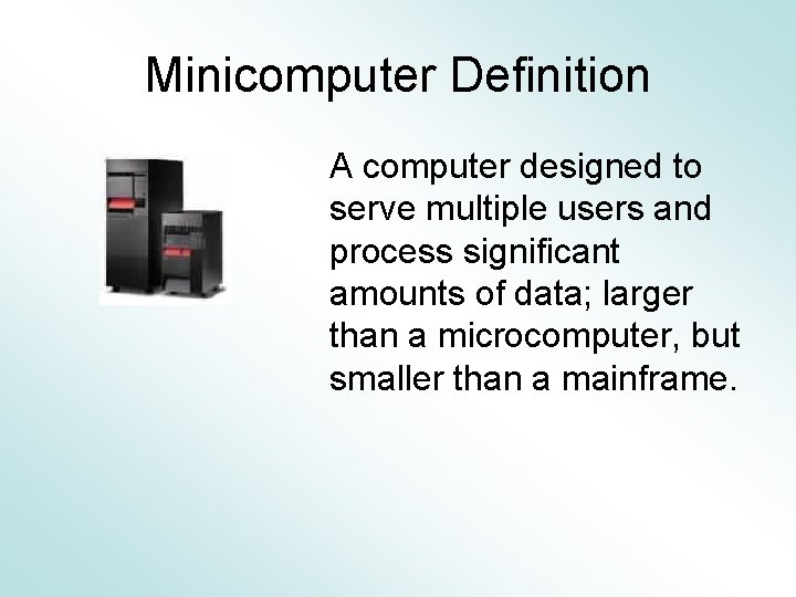 Minicomputer Definition A computer designed to serve multiple users and process significant amounts of