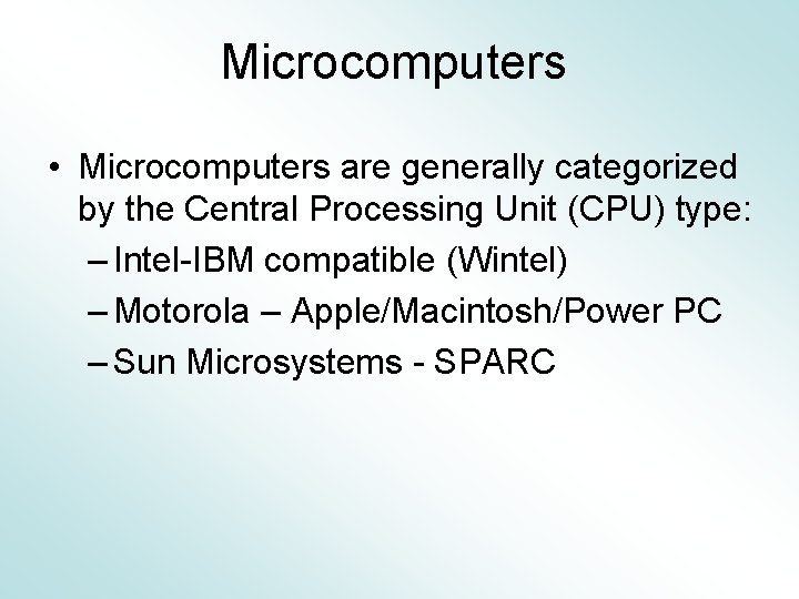 Microcomputers • Microcomputers are generally categorized by the Central Processing Unit (CPU) type: –